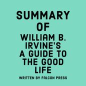 Summary of William B. Irvine s A Guide to the Good Life
