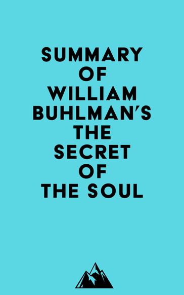Summary of William Buhlman's The Secret of the Soul -   Everest Media