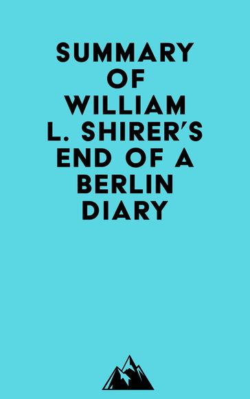 Summary of William L. Shirer's End of a Berlin Diary -   Everest Media