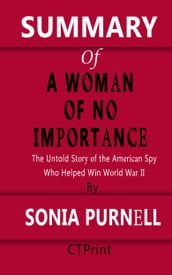 Summary of A Woman of No Importance   The Untold Story of the American Spy Who Helped Win World War II By Sonia Purnell