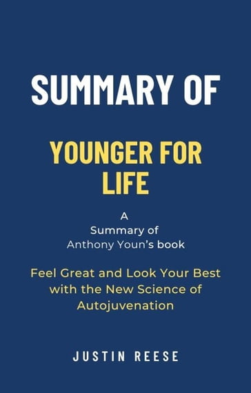 Summary of Younger for Life by Anthony Youn: Feel Great and Look Your Best with the New Science of Autojuvenation - Justin Reese