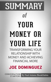 Summary of Your Money or Your Life: Transforming Your Relationship with Money and Achieving Financial MORE