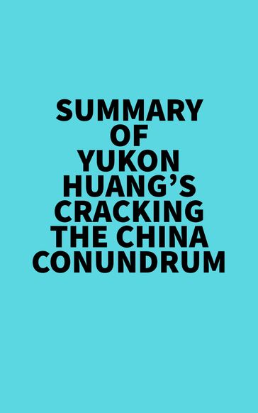 Summary of Yukon Huang's Cracking The China Conundrum -   Everest Media