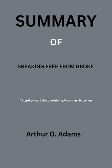 Summary of breaking free from broke - Arthur O. Adams
