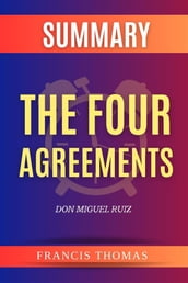 Summary of the Four Agreements by Don Miguel Ruiz