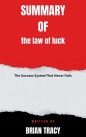 Summary of the law of luck The Success SystemThat Never Fails By BRIAN TRACY