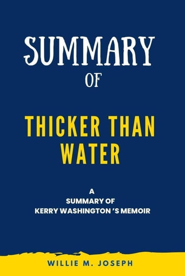 Summary of thicker than water a memoir By Kerry Washington - Willie M. Joseph