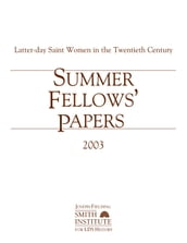 Summer Fellows  Papers 2003: Latter-day Saint Women in the Twentieth Century