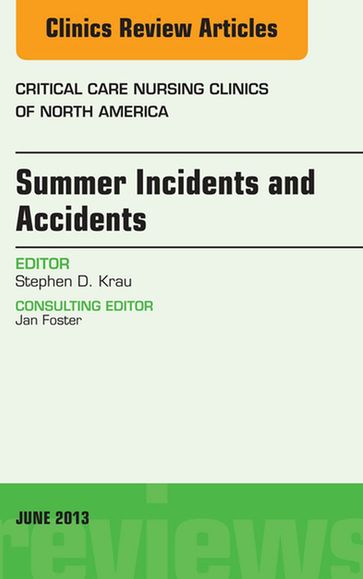 Summer Issues and Accidents, An Issue of Critical Care Nursing Clinics - Stephen D. Krau - PhD - rn - CNE - CT