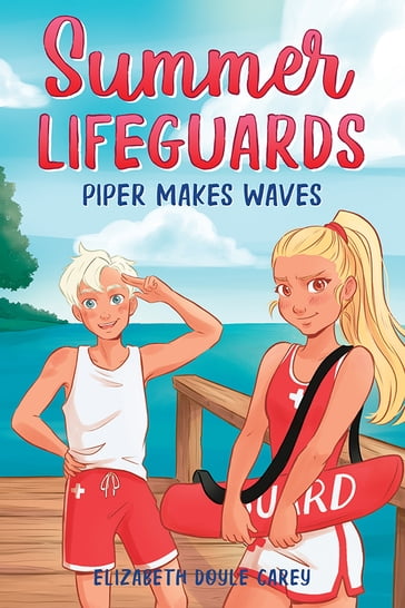 Summer Lifeguards: Piper Makes Waves - Elizabeth Doyle Carey - Katherine Noll - Tracey West