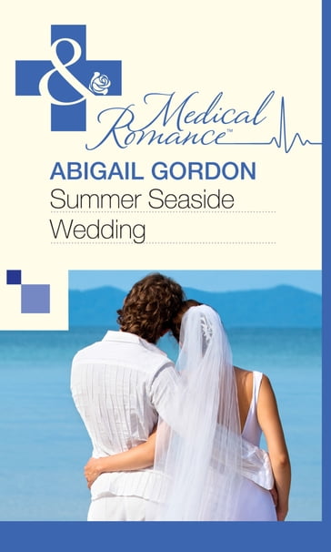 Summer Seaside Wedding (Mills & Boon Medical) - Abigail Gordon