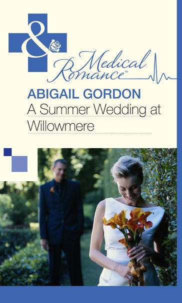 A Summer Wedding At Willowmere (Mills & Boon Medical) - Abigail Gordon