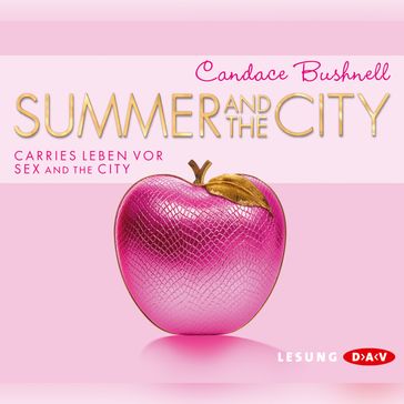 Summer and the City. Carries Leben vor Sex and the City (Lesung) - Candace Bushnell