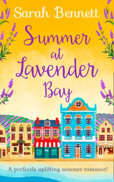 Summer at Lavender Bay: Escape with this fabulously feel-good romance this summer! (Lavender Bay, Book 2) - Sarah Bennett