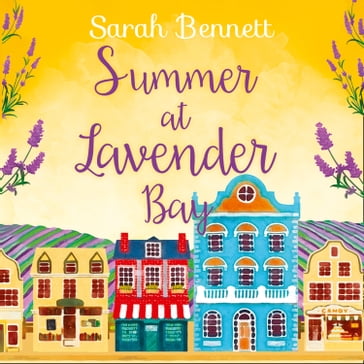 Summer at Lavender Bay: Escape with this fabulously feel-good romance this summer! (Lavender Bay, Book 2) - Sarah Bennett