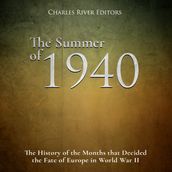 Summer of 1940, The: The History of the Months that Decided the Fate of Europe in World War II