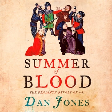 Summer of Blood: The Peasants' Revolt of 1381 - Dan Jones