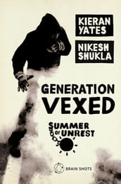 Summer of Unrest: Generation Vexed: What the English Riots Don t Tell Us About Our Nation s Youth