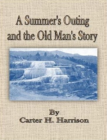 A Summer's Outing and the Old Man's Story - Carter H. Harrison