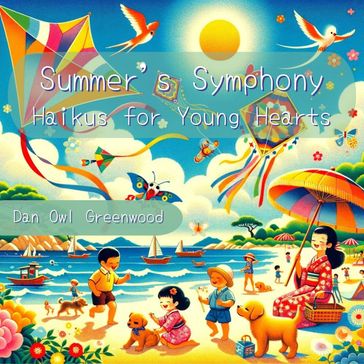 Summer's Symphony: Haikus for Young Hearts - Dan Owl Greenwood