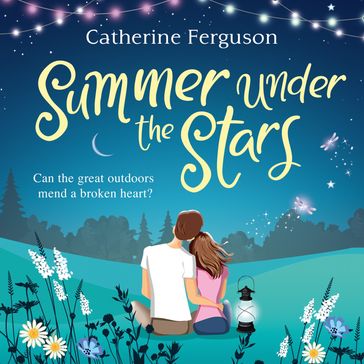 Summer under the Stars: A romantic comedy that will have you laughing out loud this summer. - Catherine Ferguson