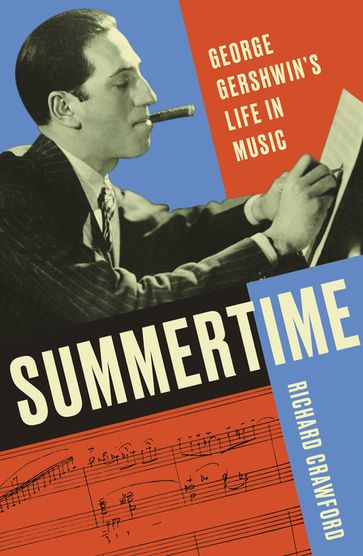 Summertime: George Gershwin's Life in Music - Richard Crawford