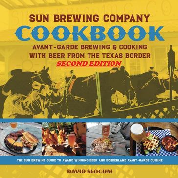 Sun Brewing Company Cookbook Second Edition - David A. Slocum
