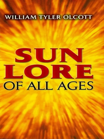Sun Lore of All Ages - William Tyler Olcott