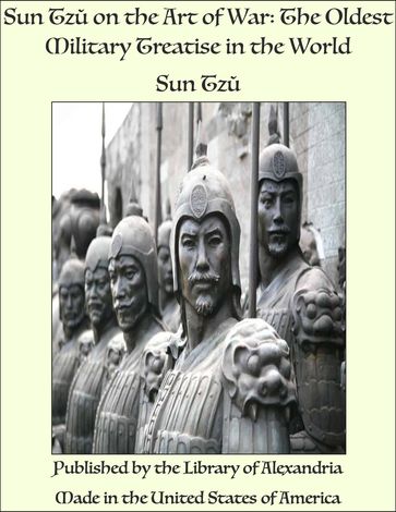 Sun Tz on the Art of War: The Oldest Military Treatise in the World - Sun Tz