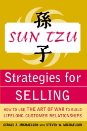 Sun Tzu Strategies for Selling: How to Use The Art of War to Build Lifelong Customer Relationships