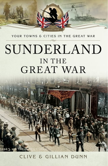 Sunderland in the Great War - Clive Dunn - Gillian Dunn