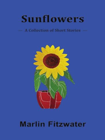 Sunflowers: A Collection of Short Stories - Marlin Fitzwater