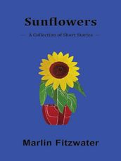 Sunflowers: A Collection of Short Stories