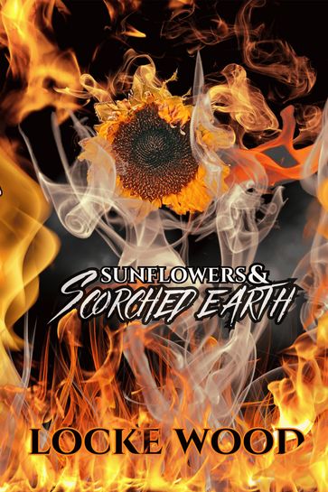 Sunflowers & Scorched Earth - Locke Wood