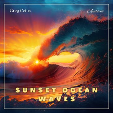 Sunset Ocean Waves - Greg Cetus