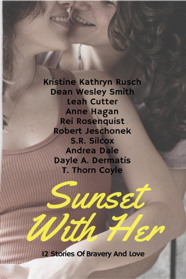 Sunset With Her - Andrea Dale - Anne Hagan - Dayle A. Dermatis - Dean Wesley Smith - Kristine Kathryn Rusch - Leah Cutter - Rei Rosenquist - Robert Jeschonek - S.R. Silcox - T. Thorn Coyle