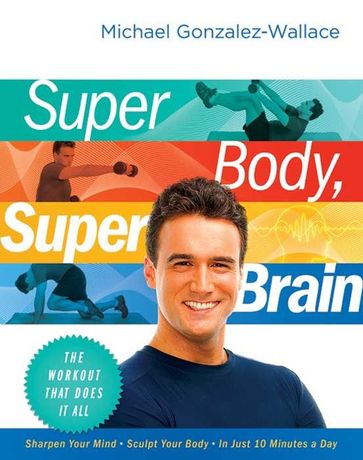 Super Body, Super Brain - Michael Gonzalez-Wallace