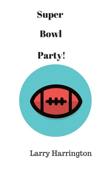 Super Bowl Party! - Larry Harrington