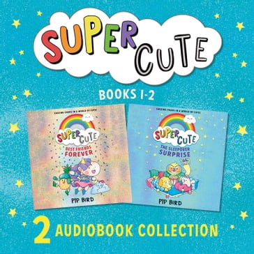 Super Cute: The Sleepover Surprise & Best Friends Forever: New cute adventures for young readers for 2021 from the bestselling author of The Naughtiest Unicorn! - Pip Bird