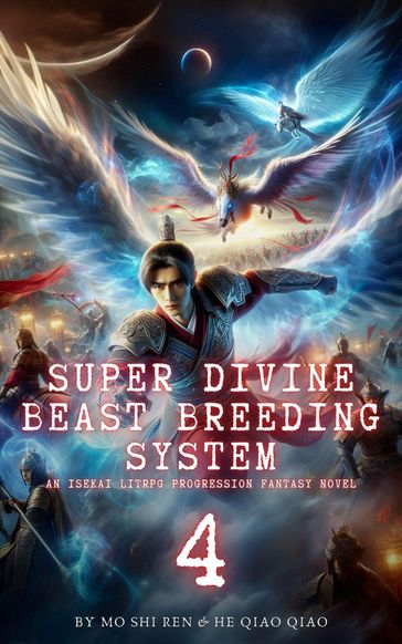 Super Divine Beast Breeding System: An Isekai LitRPG Progression Fantasy Novel - Mo Shi Ren - He Qiao Qiao