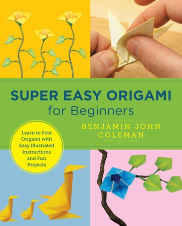 Super Easy Origami for Beginners - Benjamin John Coleman
