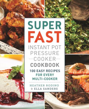 Super Fast Instant Pot Pressure Cooker Cookbook - Ella Sanders - Heather Rodino
