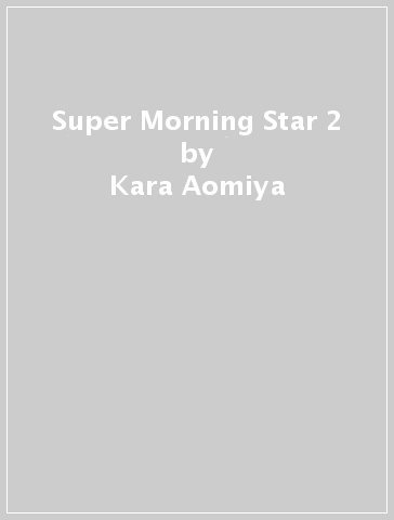 Super Morning Star 2 - Kara Aomiya