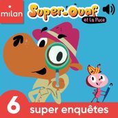 Super-Ouaf et La Puce, 6 super enquêtes