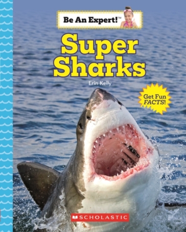 Super Sharks (Be an Expert!) - Erin Kelly