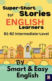 Super-Short Stories for English Learners B1-B2 (Intermediate)