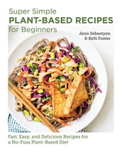 Super Simple Plant-Based Recipes for Beginners