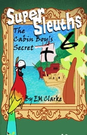Super Sleuths and the Cabin Boy s Secret