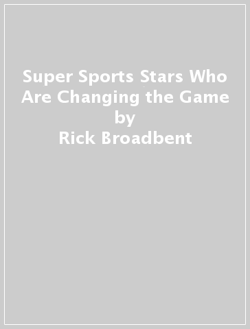 Super Sports Stars Who Are Changing the Game - Rick Broadbent