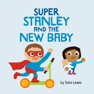 Super Stanley and the New Baby - Sara Lewis